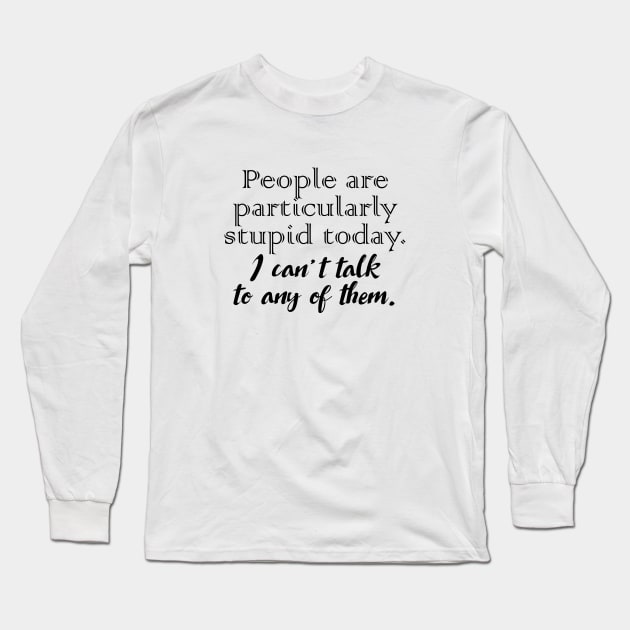 Gilmore Girls - Stupid People Long Sleeve T-Shirt by qpdesignco